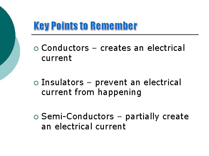 Key Points to Remember ¡ ¡ ¡ Conductors – creates an electrical current Insulators