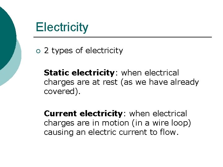 Electricity ¡ 2 types of electricity Static electricity: when electrical charges are at rest