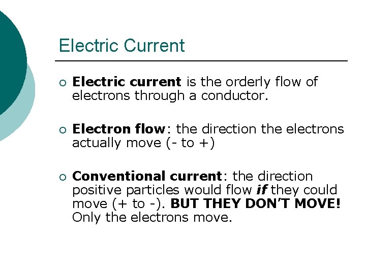 Electric Current ¡ Electric current is the orderly flow of electrons through a conductor.