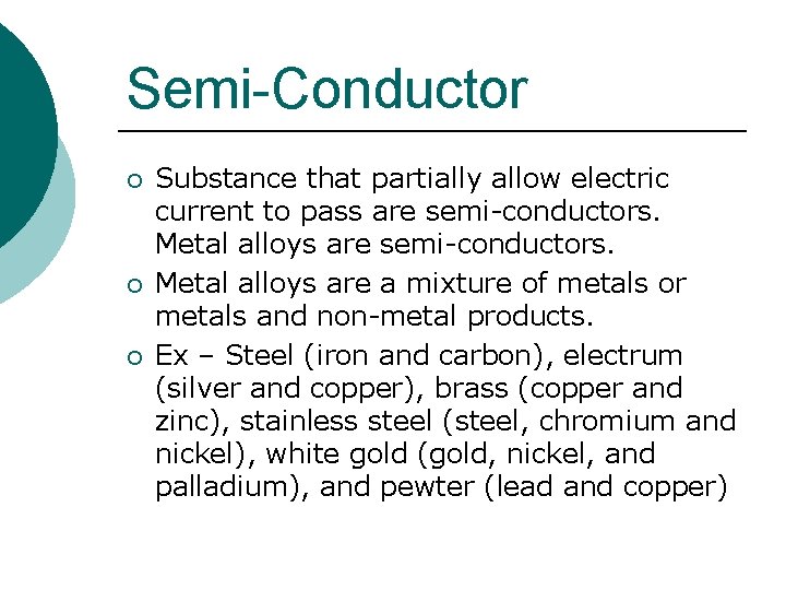 Semi-Conductor ¡ ¡ ¡ Substance that partially allow electric current to pass are semi-conductors.