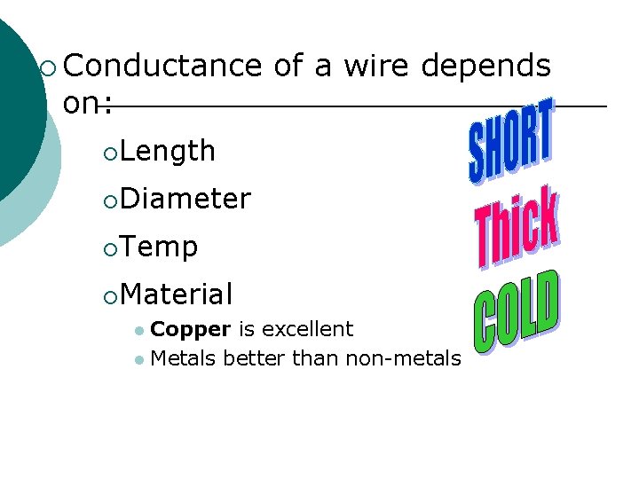 ¡ Conductance on: of a wire depends ¡Length ¡Diameter ¡Temp ¡Material Copper is excellent