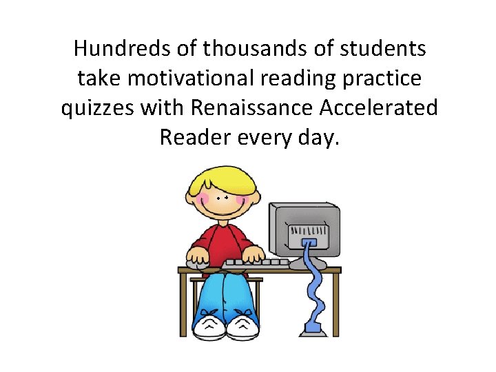 Hundreds of thousands of students take motivational reading practice quizzes with Renaissance Accelerated Reader