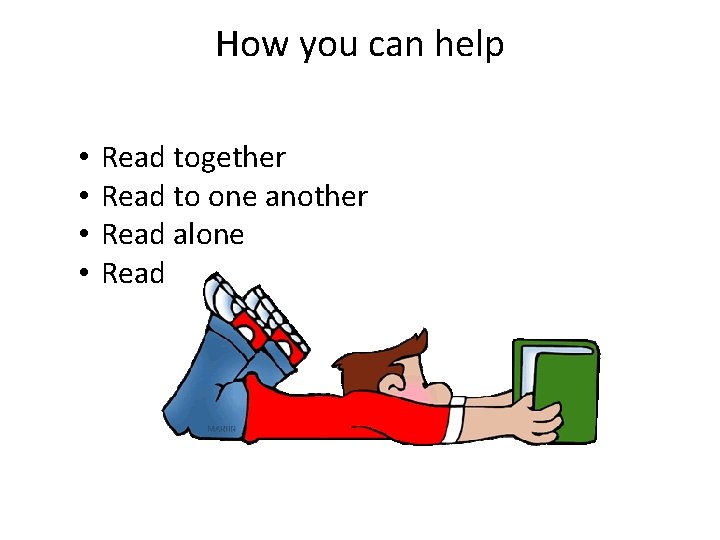 How you can help • • Read together Read to one another Read alone