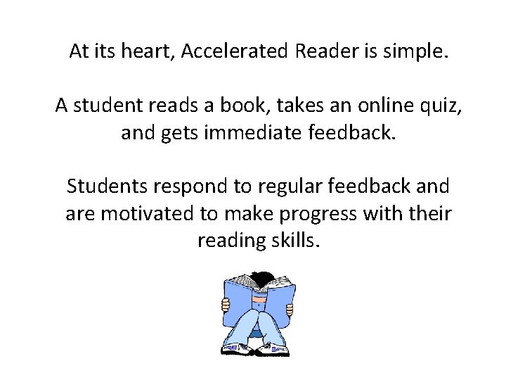 At its heart, Accelerated Reader is simple. A student reads a book, takes an