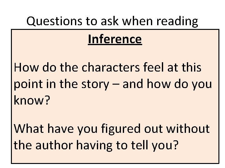 Questions to ask when reading Inference How do the characters feel at this point