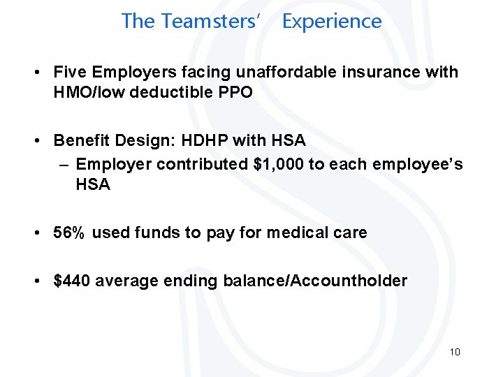 The Teamsters’ Experience • Five Employers facing unaffordable insurance with HMO/low deductible PPO •