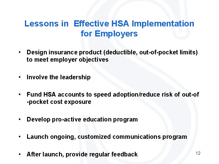 Lessons in Effective HSA Implementation for Employers • Design insurance product (deductible, out-of-pocket limits)