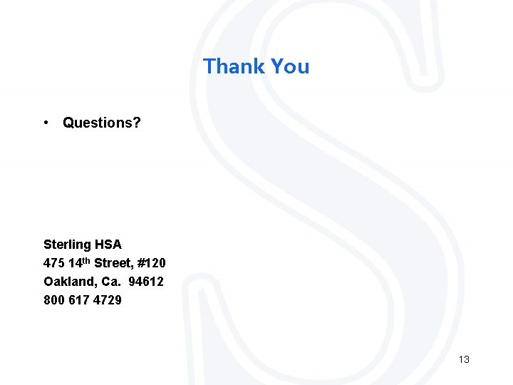 Thank You • Questions? Sterling HSA 475 14 th Street, #120 Oakland, Ca. 94612