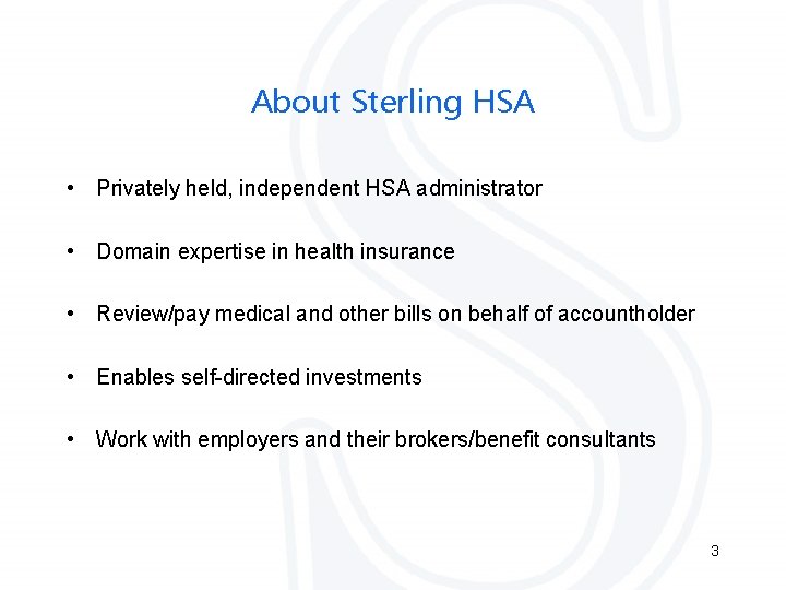 About Sterling HSA • Privately held, independent HSA administrator • Domain expertise in health