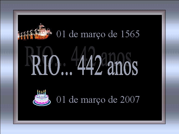 01 de março de 1565 01 de março de 2007 