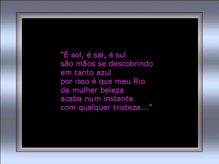 “É sol, é sal, é sul são mãos se descobrindo em tanto azul por