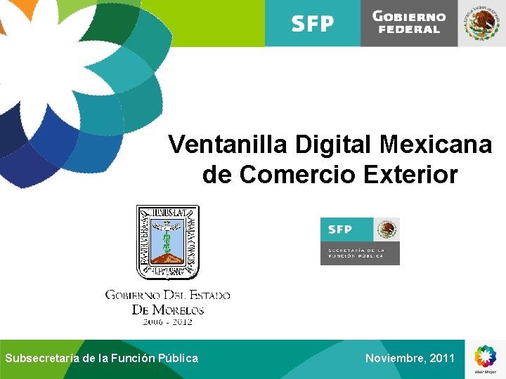 Ventanilla Digital Mexicana de Comercio Exterior Subsecretaría de la Función Pública Noviembre, 2011 