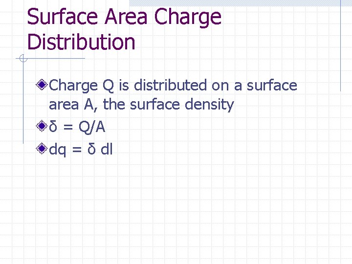 Surface Area Charge Distribution Charge Q is distributed on a surface area A, the