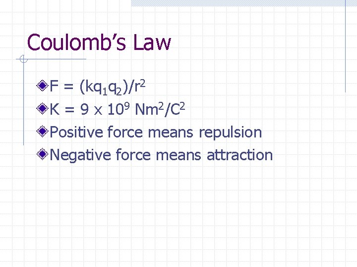 Coulomb’s Law F = (kq 1 q 2)/r 2 K = 9 x 109