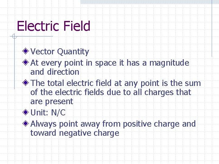 Electric Field Vector Quantity At every point in space it has a magnitude and