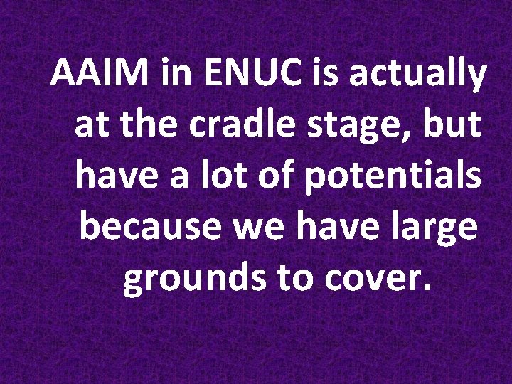 AAIM in ENUC is actually at the cradle stage, but have a lot of