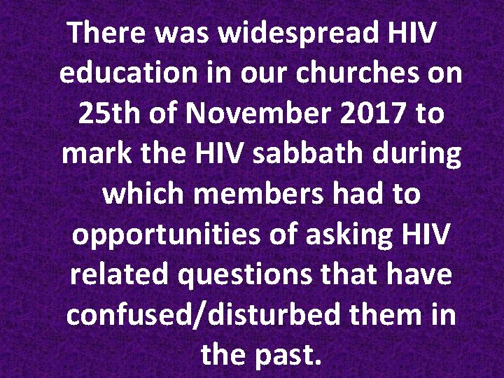 There was widespread HIV education in our churches on 25 th of November 2017