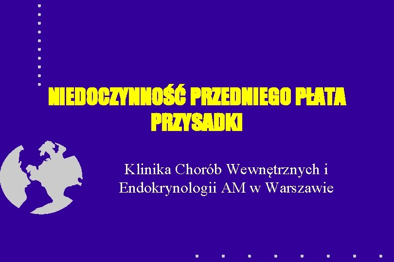 NIEDOCZYNNOŚĆ PRZEDNIEGO PŁATA PRZYSADKI Klinika Chorób Wewnętrznych i Endokrynologii AM w Warszawie 