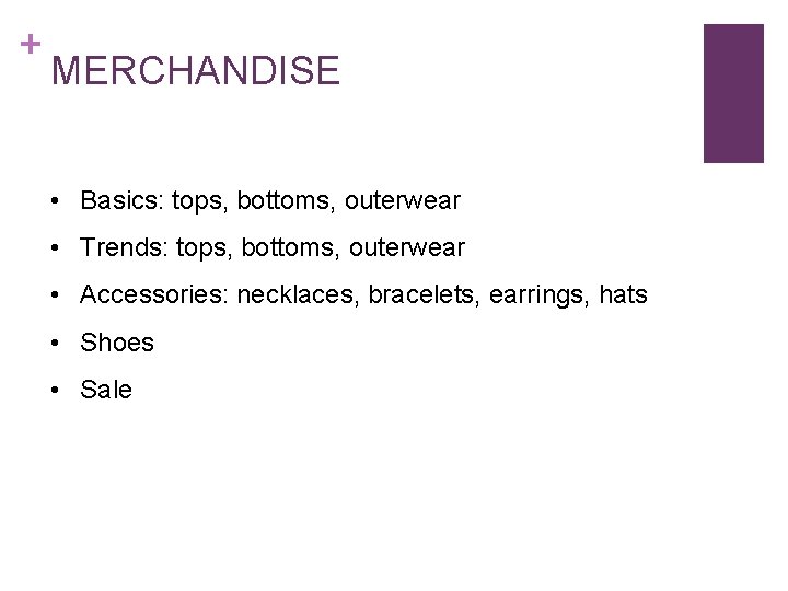 + MERCHANDISE • Basics: tops, bottoms, outerwear • Trends: tops, bottoms, outerwear • Accessories: