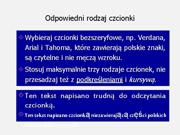 Odpowiedni rodzaj czcionki Wybieraj czcionki bezszeryfowe, np. Verdana, Arial i Tahoma, które zawierają polskie