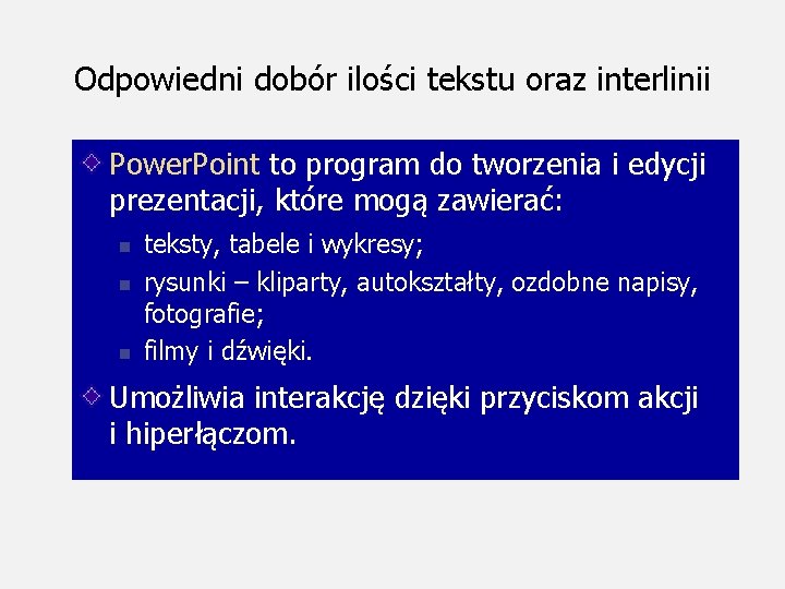 Odpowiedni dobór ilości tekstu oraz interlinii Power. Point to program do tworzenia i edycji Odpowiedni dobór ilości tekstu oraz interlinii Power. Point to program do tworzenia i edycji