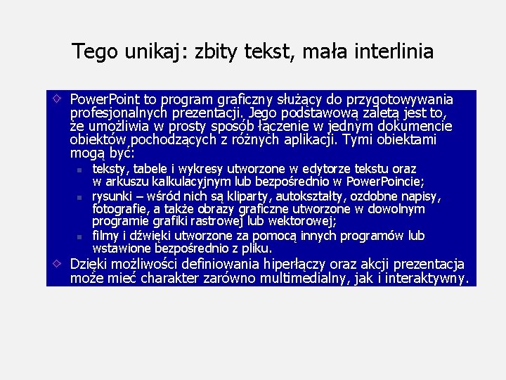 Tego unikaj: zbity tekst, mała interlinia Power. Point to program graficzny służący do przygotowywania