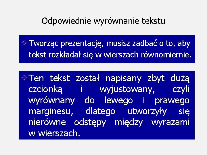 Odpowiednie wyrównanie tekstu Tworząc prezentację, musisz zadbać o to, aby tekst rozkładał się w