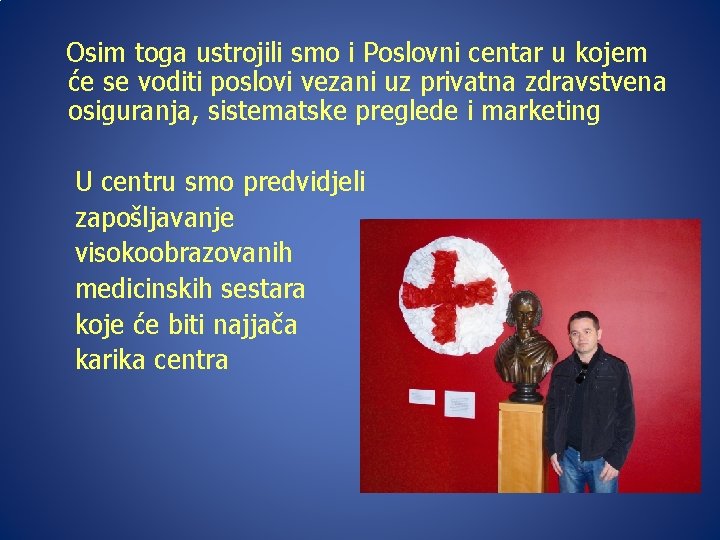 Osim toga ustrojili smo i Poslovni centar u kojem će se voditi poslovi vezani