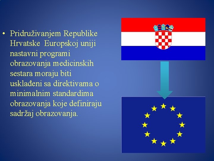  • Pridruživanjem Republike Hrvatske Europskoj uniji nastavni programi obrazovanja medicinskih sestara moraju biti