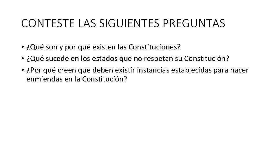 CONTESTE LAS SIGUIENTES PREGUNTAS • ¿Qué son y por qué existen las Constituciones? • CONTESTE LAS SIGUIENTES PREGUNTAS • ¿Qué son y por qué existen las Constituciones? •