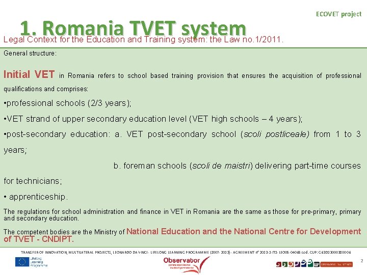 1. Romania TVET system ECOVET project Legal Context for the Education and Training system: 1. Romania TVET system ECOVET project Legal Context for the Education and Training system: