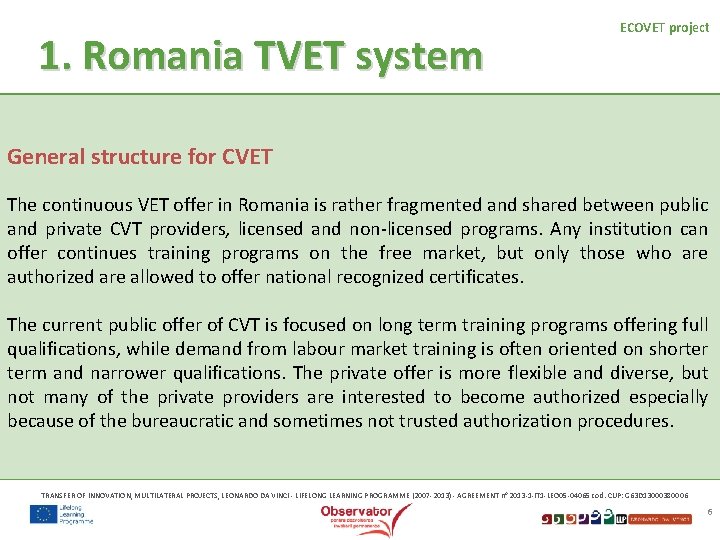 1. Romania TVET system ECOVET project General structure for CVET The continuous VET offer 1. Romania TVET system ECOVET project General structure for CVET The continuous VET offer