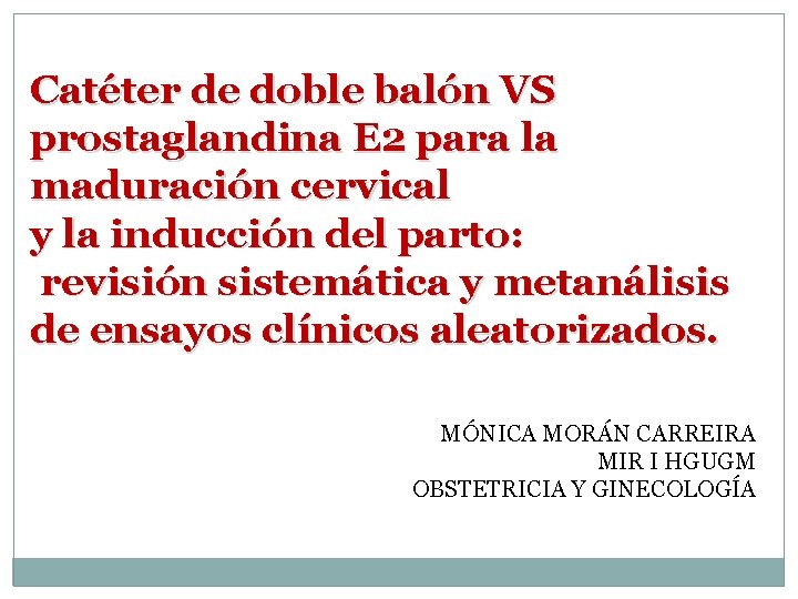 Catéter de doble balón VS prostaglandina E 2 para la maduración cervical y la