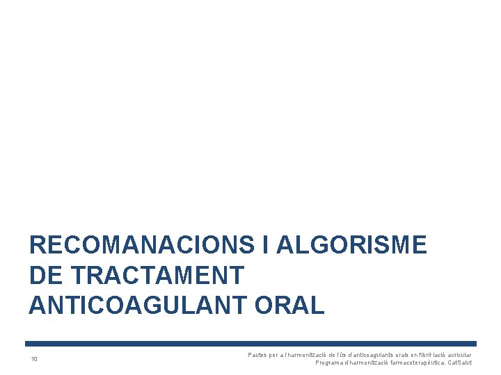 RECOMANACIONS I ALGORISME DE TRACTAMENT ANTICOAGULANT ORAL 10 Pautes per a l’harmonització de l’ús