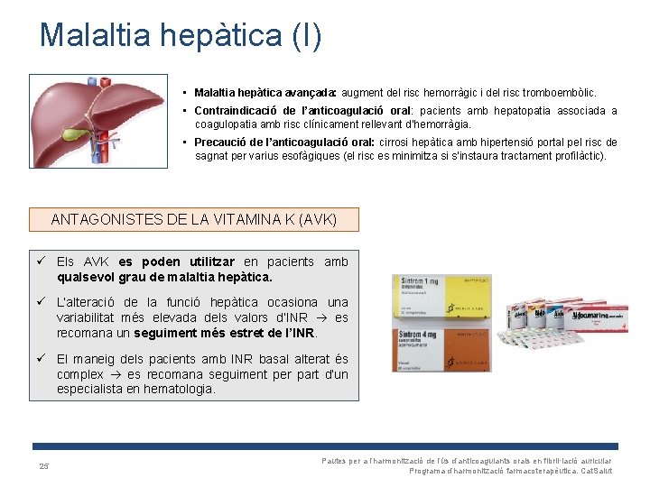 Malaltia hepàtica (I) • Malaltia hepàtica avançada: augment del risc hemorràgic i del risc