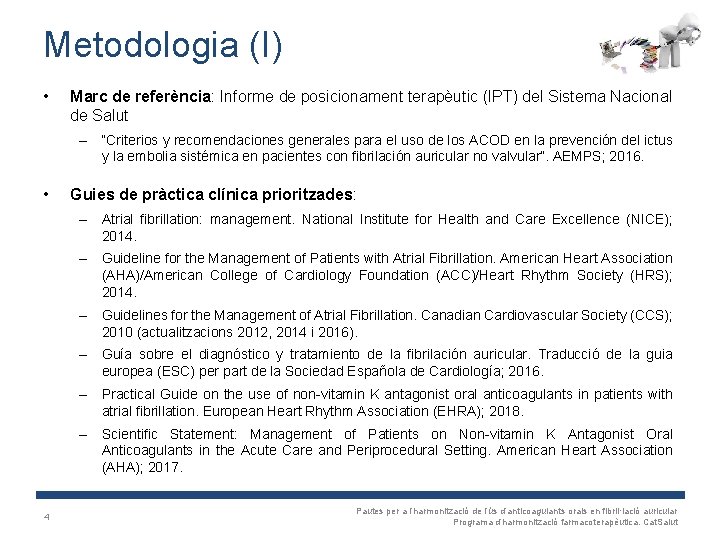 Metodologia (I) • Marc de referència: Informe de posicionament terapèutic (IPT) del Sistema Nacional