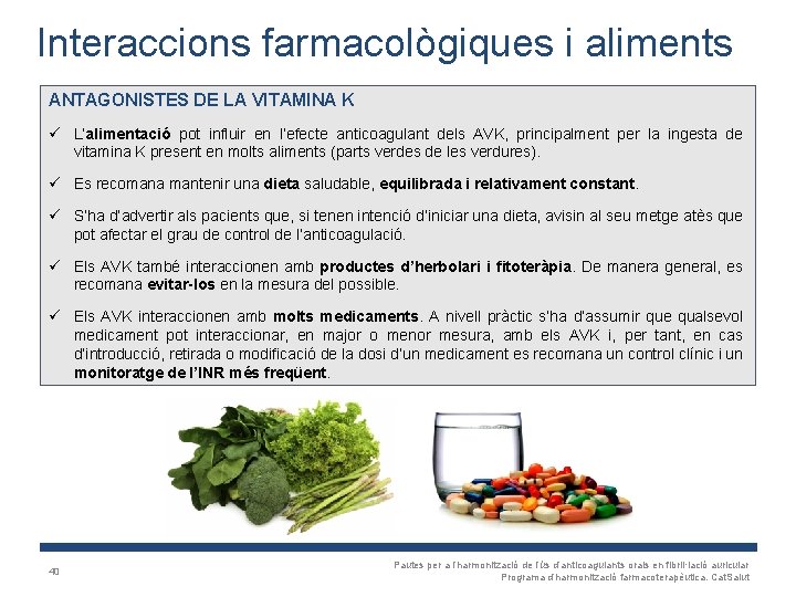 Interaccions farmacològiques i aliments ANTAGONISTES DE LA VITAMINA K ü L’alimentació pot influir en