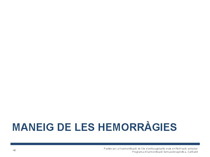 MANEIG DE LES HEMORRÀGIES 46 Pautes per a l’harmonització de l’ús d’anticoagulants orals en