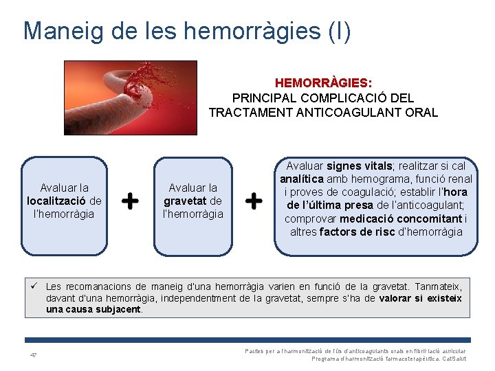 Maneig de les hemorràgies (I) HEMORRÀGIES: PRINCIPAL COMPLICACIÓ DEL TRACTAMENT ANTICOAGULANT ORAL Avaluar la