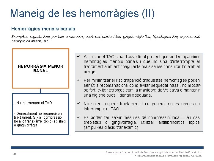 Maneig de les hemorràgies (II) Hemorràgies menors banals Exemples: sagnats lleus per talls o