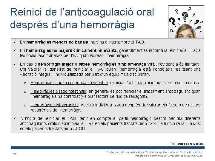 Reinici de l’anticoagulació oral després d’una hemorràgia ü En hemorràgies menors no banals, no