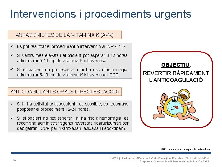 Intervencions i procediments urgents ANTAGONISTES DE LA VITAMINA K (AVK) ü Es pot realitzar