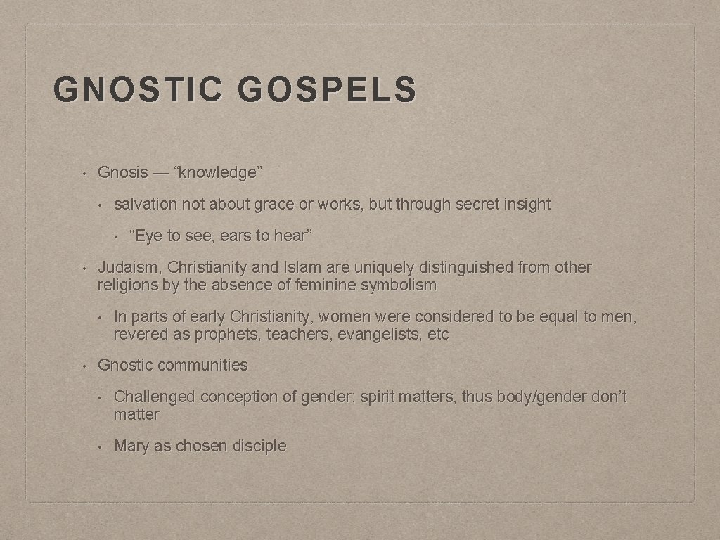 GNOSTIC GOSPELS • Gnosis — “knowledge” • salvation not about grace or works, but