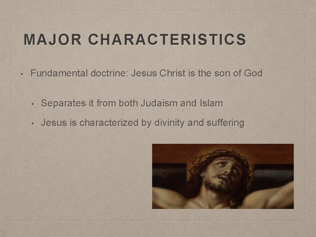 MAJOR CHARACTERISTICS • Fundamental doctrine: Jesus Christ is the son of God • Separates