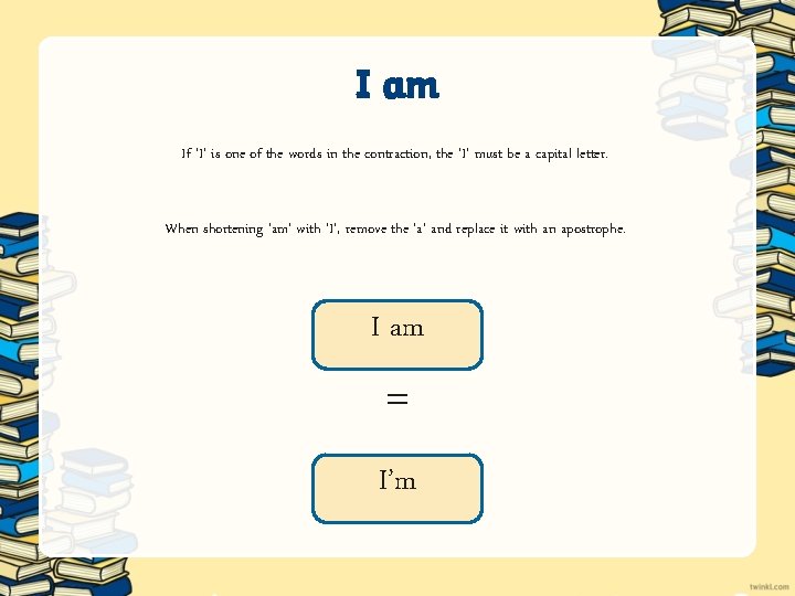 I am If ‘I’ is one of the words in the contraction, the ‘I’ I am If ‘I’ is one of the words in the contraction, the ‘I’