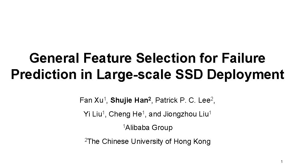 General Feature Selection for Failure Prediction in Large-scale SSD Deployment Fan Xu 1, Shujie