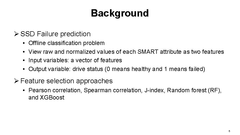 Background Ø SSD Failure prediction • • Offline classification problem View raw and normalized