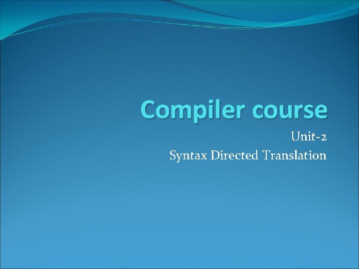 Compiler course Unit-2 Syntax Directed Translation 