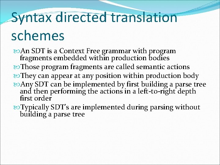 Syntax directed translation schemes An SDT is a Context Free grammar with program fragments