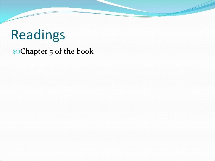 Readings Chapter 5 of the book 